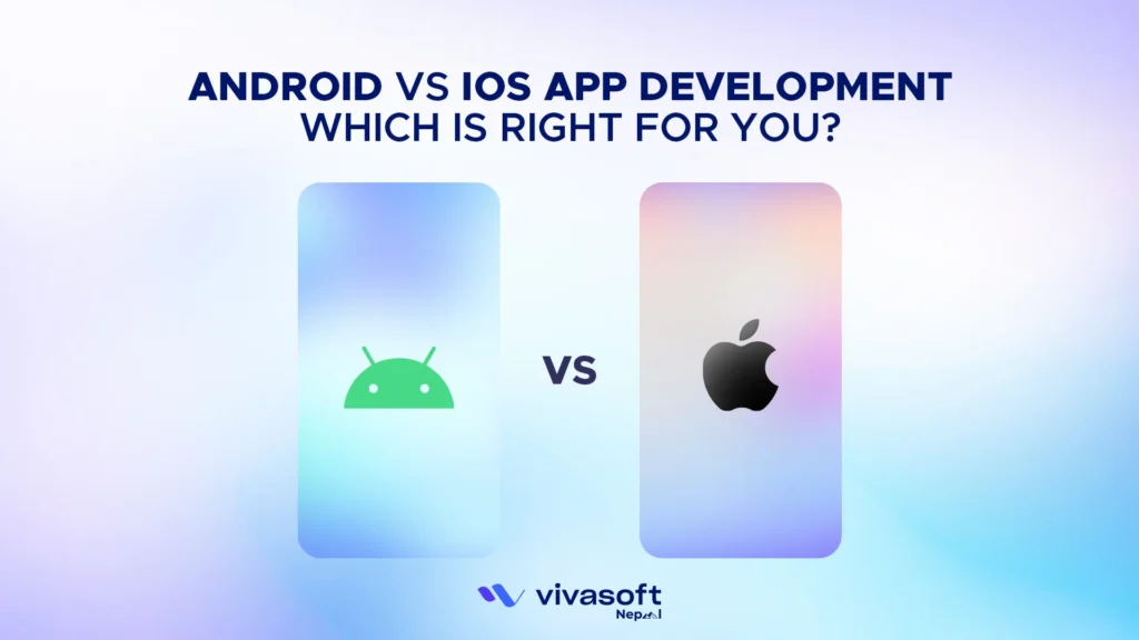 Android vs IOS app Development Which is Right for You
